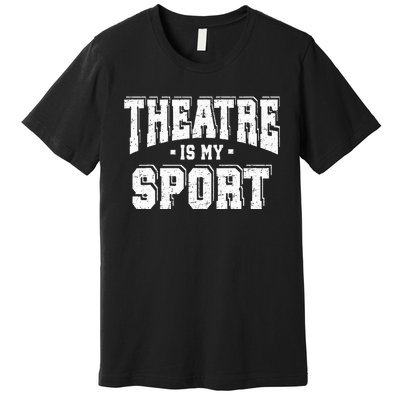 Theatre Is My Sport Premium T-Shirt