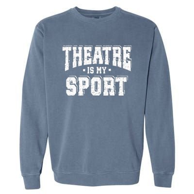 Theatre Is My Sport Garment-Dyed Sweatshirt