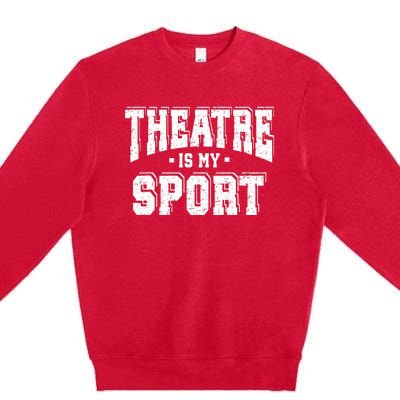 Theatre Is My Sport Premium Crewneck Sweatshirt