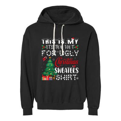 This Is My ItS Too Hot For Ugly Christmas Sweaters Garment-Dyed Fleece Hoodie