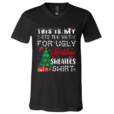 This Is My ItS Too Hot For Ugly Christmas Sweaters V-Neck T-Shirt