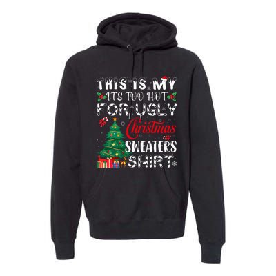 This Is My ItS Too Hot For Ugly Christmas Sweaters Premium Hoodie