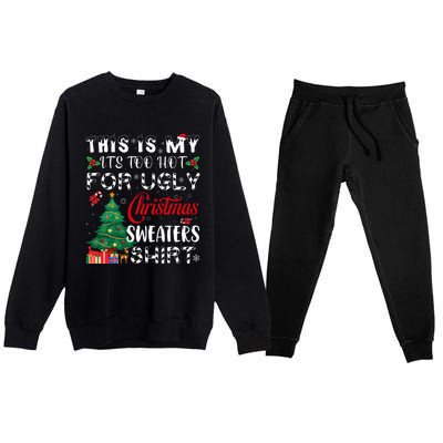 This Is My ItS Too Hot For Ugly Christmas Sweaters Premium Crewneck Sweatsuit Set