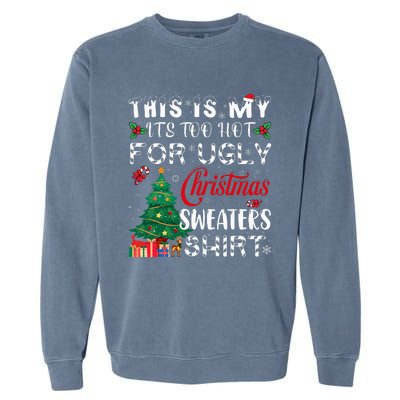 This Is My ItS Too Hot For Ugly Christmas Sweaters Garment-Dyed Sweatshirt