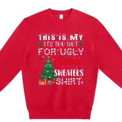 This Is My ItS Too Hot For Ugly Christmas Sweaters Premium Crewneck Sweatshirt