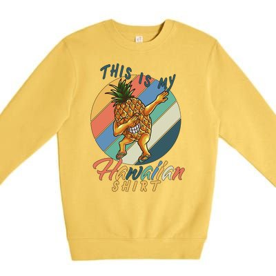 This Is My Hawaiian Shirt Retro Dabbing Pineapple Premium Crewneck Sweatshirt