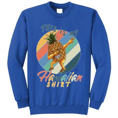 This Is My Hawaiian Shirt Retro Dabbing Pineapple Tall Sweatshirt