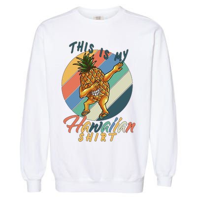 This Is My Hawaiian Shirt Retro Dabbing Pineapple Garment-Dyed Sweatshirt