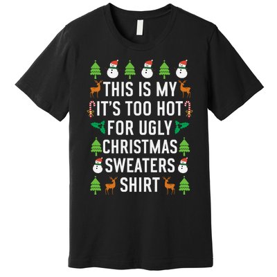 This Is My It's Too Hot For Ugly Christmas Sweaters Shirt Premium T-Shirt