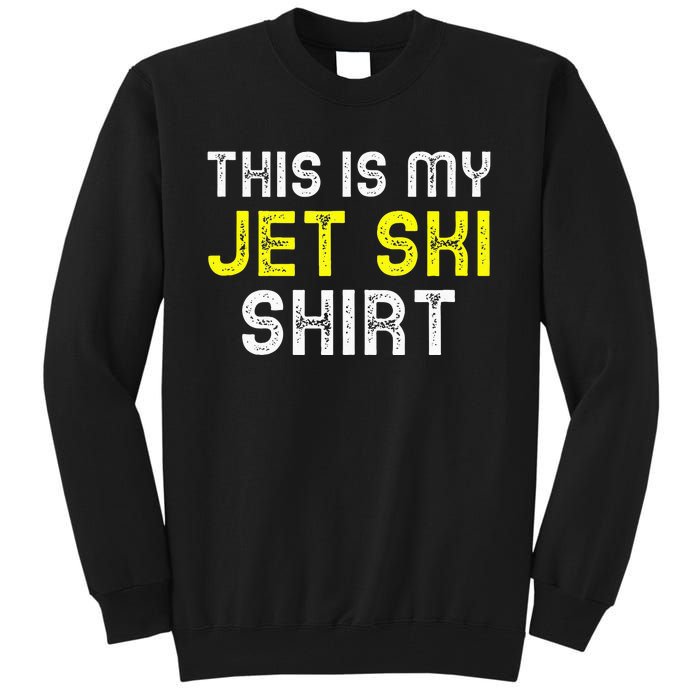 This Is My Jet Ski Lover JetSki Skiing Funny Cool Gift Tall Sweatshirt