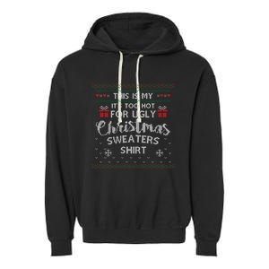 This Is My Its Too Hot For Ugly Christmas Ugly Sweaters Garment-Dyed Fleece Hoodie