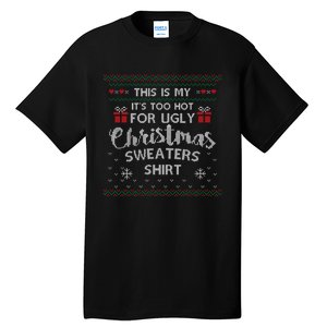 This Is My Its Too Hot For Ugly Christmas Ugly Sweaters Tall T-Shirt