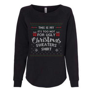 This Is My Its Too Hot For Ugly Christmas Ugly Sweaters Womens California Wash Sweatshirt