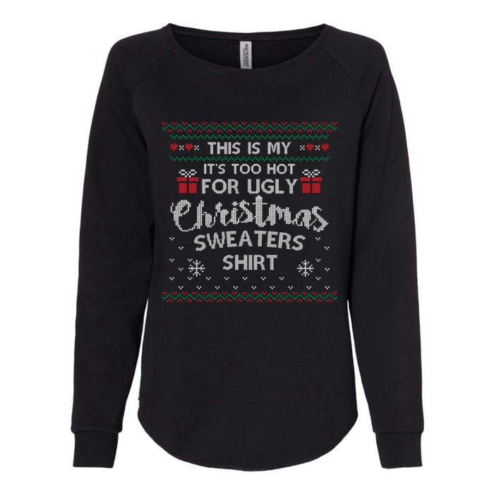 This Is My Its Too Hot For Ugly Christmas Ugly Sweaters Womens California Wash Sweatshirt