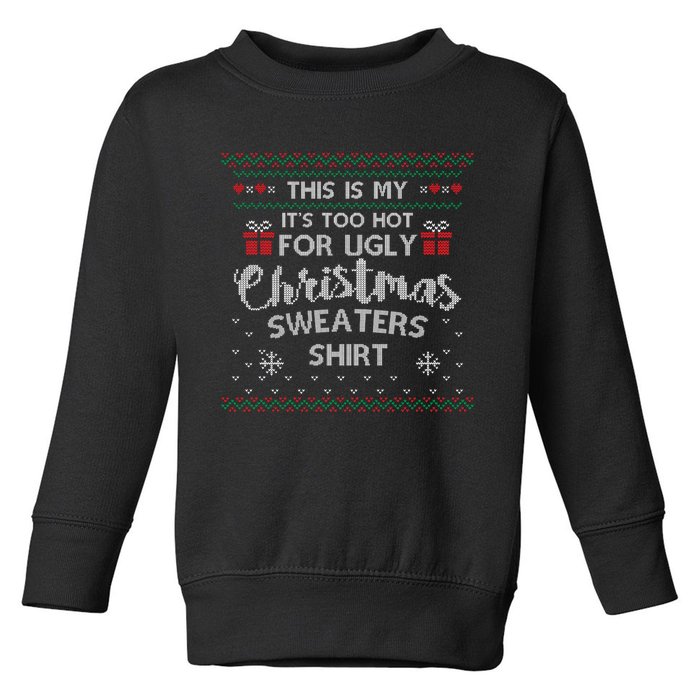 This Is My Its Too Hot For Ugly Christmas Ugly Sweaters Toddler Sweatshirt