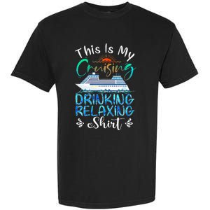 This Is My Cruising Drinking Relaxing Cruise Vacation Garment-Dyed Heavyweight T-Shirt