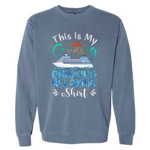 This Is My Cruising Drinking Relaxing Cruise Vacation Garment-Dyed Sweatshirt