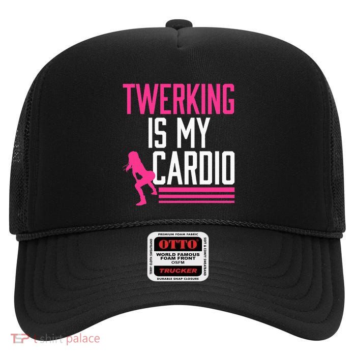 Twerking Is My Cardio Twerk Dance High Crown Mesh Back Trucker Hat