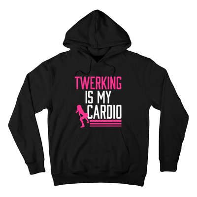 Twerking Is My Cardio Twerk Dance Hoodie