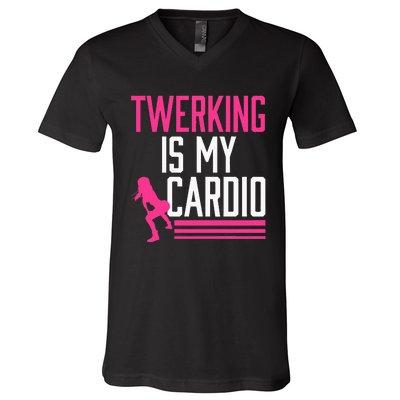 Twerking Is My Cardio Twerk Dance V-Neck T-Shirt