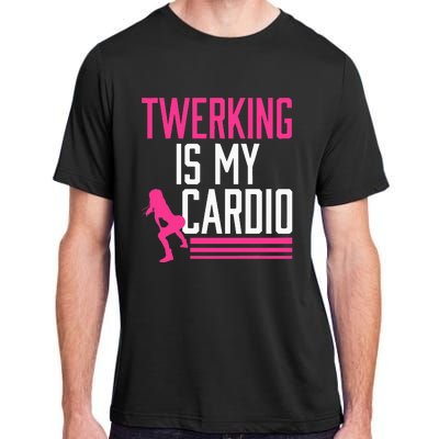 Twerking Is My Cardio Twerk Dance Adult ChromaSoft Performance T-Shirt