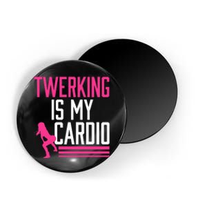 Twerking Is My Cardio Twerk Dance Magnet