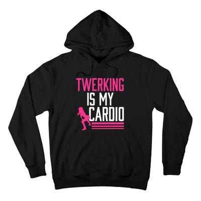 Twerking Is My Cardio Twerk Dance Tall Hoodie