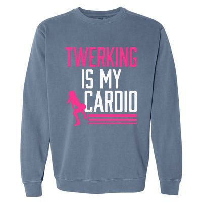 Twerking Is My Cardio Twerk Dance Garment-Dyed Sweatshirt