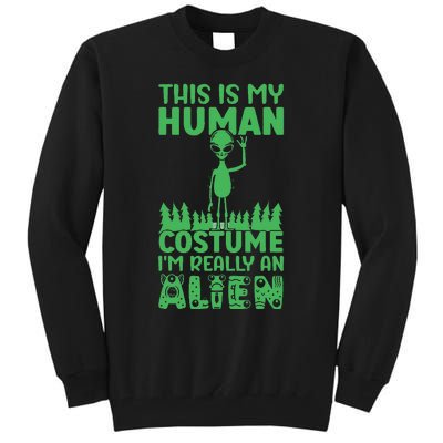 This is My Human Costume I'm Really Alien Weird Funny Tall Sweatshirt