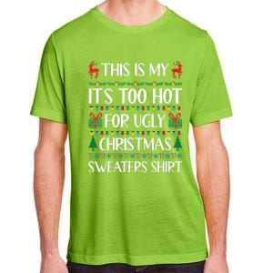 This Is My Its Too Hot For Ugly Christmas Sweaters Adult ChromaSoft Performance T-Shirt