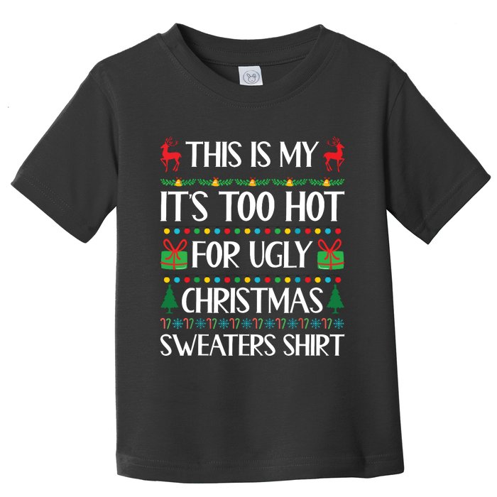 This Is My Its Too Hot For Ugly Christmas Sweaters Toddler T-Shirt