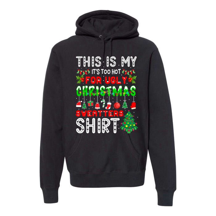 This Is My It's Too Hot For Ugly Christmas Sweaters Premium Hoodie