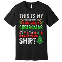 This Is My It's Too Hot For Ugly Christmas Sweaters Premium T-Shirt