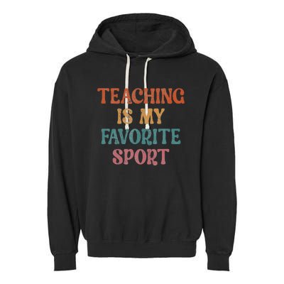 Teaching Is My Favorite Sport Funny Teacher Teaching Lover Garment-Dyed Fleece Hoodie