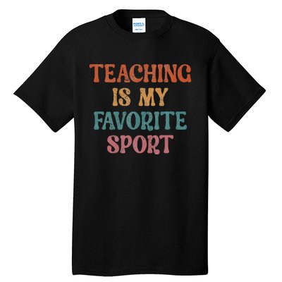 Teaching Is My Favorite Sport Funny Teacher Teaching Lover Tall T-Shirt