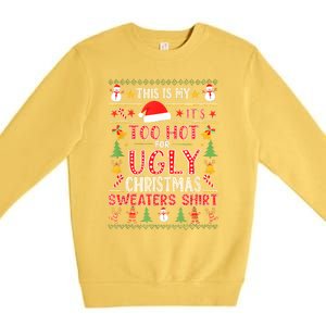 This Is My ItS Too Hot For Ugly Christmas Sweater Christmas Premium Crewneck Sweatshirt