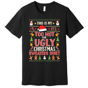 This Is My ItS Too Hot For Ugly Christmas Sweater Christmas Premium T-Shirt