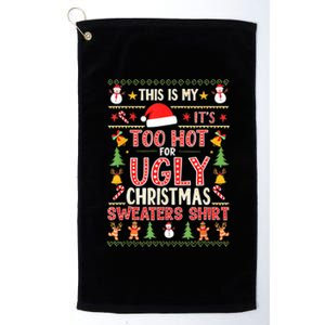 This Is My ItS Too Hot For Ugly Christmas Sweater Christmas Platinum Collection Golf Towel