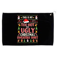 This Is My ItS Too Hot For Ugly Christmas Sweater Christmas Grommeted Golf Towel