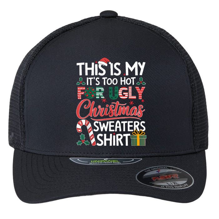 This Is My Its Too Hot For Ugly Christmas Sweaters Flexfit Unipanel Trucker Cap