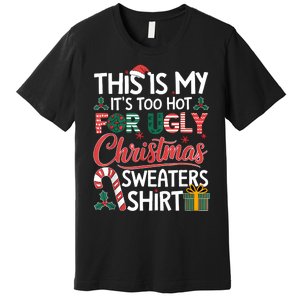 This Is My Its Too Hot For Ugly Christmas Sweaters Premium T-Shirt