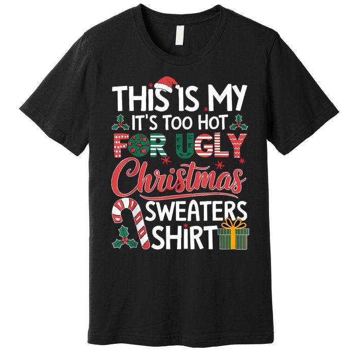 This Is My Its Too Hot For Ugly Christmas Sweaters Premium T-Shirt