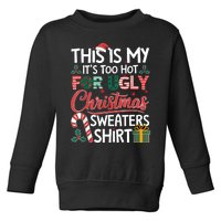 This Is My Its Too Hot For Ugly Christmas Sweaters Toddler Sweatshirt