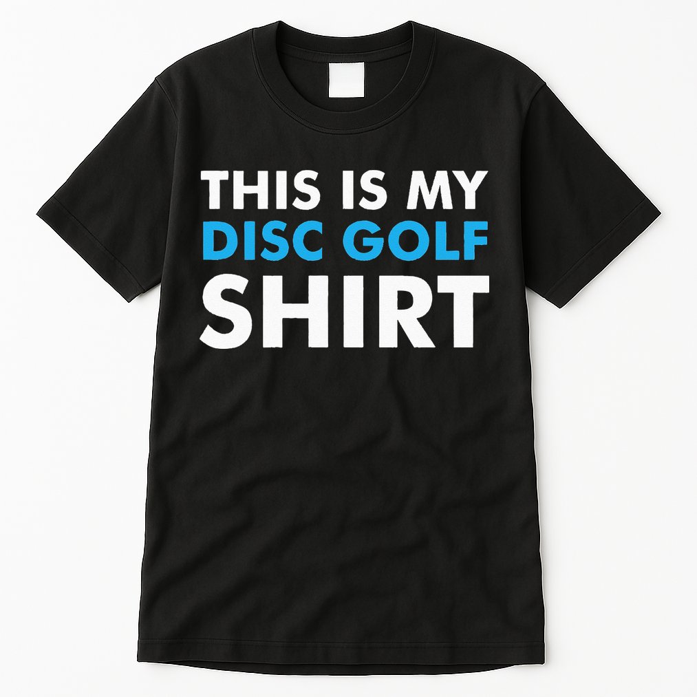 This is my Disc Golf for Disc Golf Course Tall T-Shirt