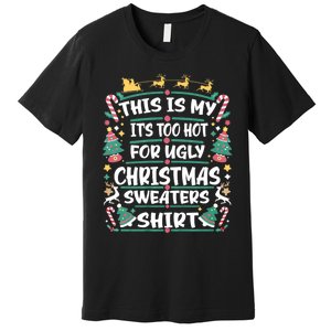 This Is My ItS Too Hot For Ugly Christmas Premium T-Shirt