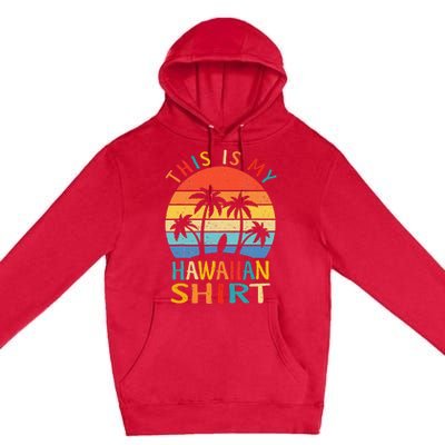 This Is My Hawaiian Tropical Luau Costume Party Hawaii Premium Pullover Hoodie