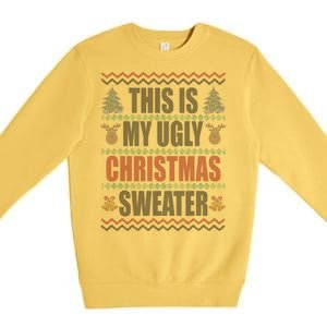 This Is My Ugly Christmas Sweater Design Premium Crewneck Sweatshirt