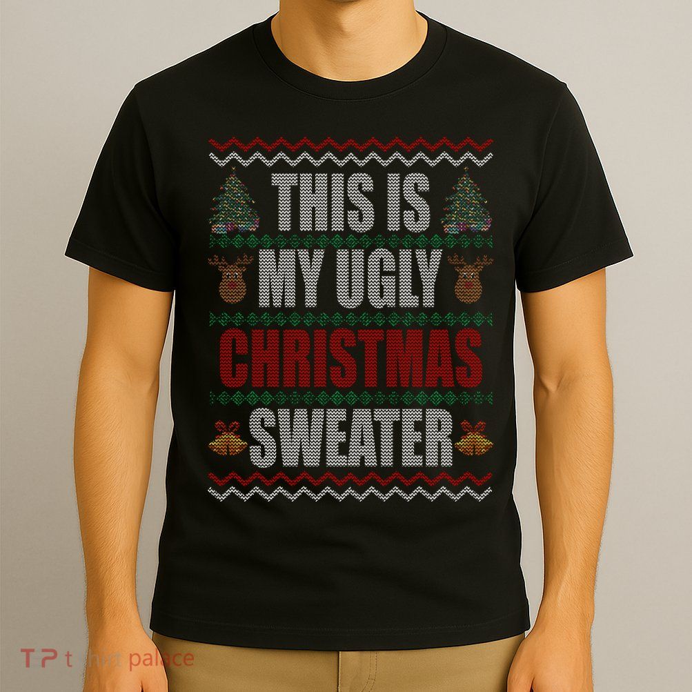 This Is My Ugly Christmas Sweater Design T-Shirt