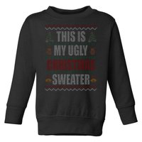 This Is My Ugly Christmas Sweater Design Toddler Sweatshirt