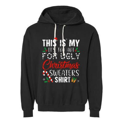 This Is My ItS Too Hot For Ugly Christmas Sweaters Garment-Dyed Fleece Hoodie